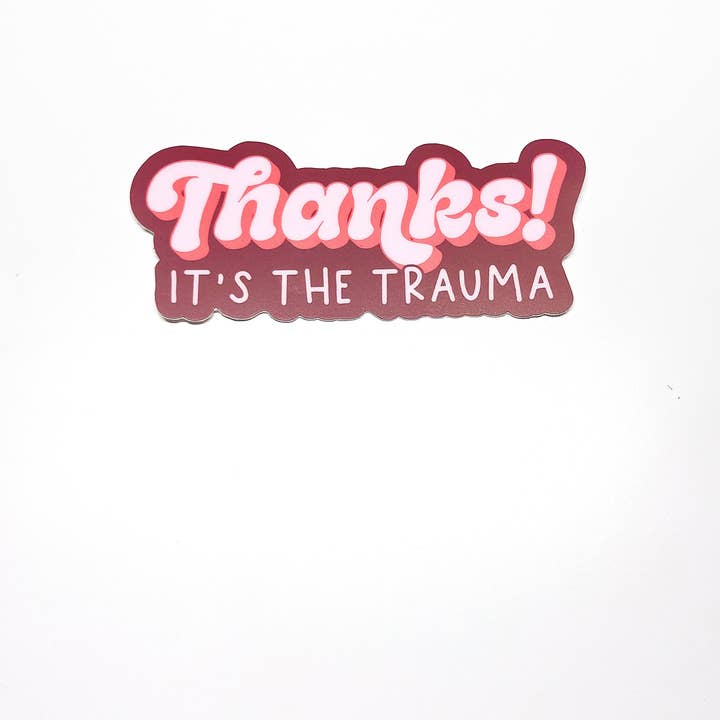 Erin Dayhaw - Wholesale Sticker - Thanks! It's the Trauma Sticker - Funny - Cheeky - Adult - Sassy - Unfiltered - Sarcastic - Relatable - Snarky