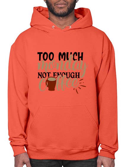 too much monday not enough coffee 450# - coffee- Hoodie for wholesale by tshirt unlimited