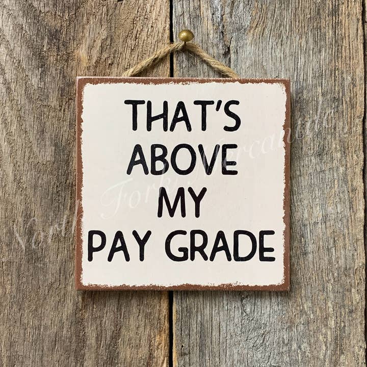 That's Above My Pay Grade, Office Decor, Office Sign for wholesale by North Fork Mercantile