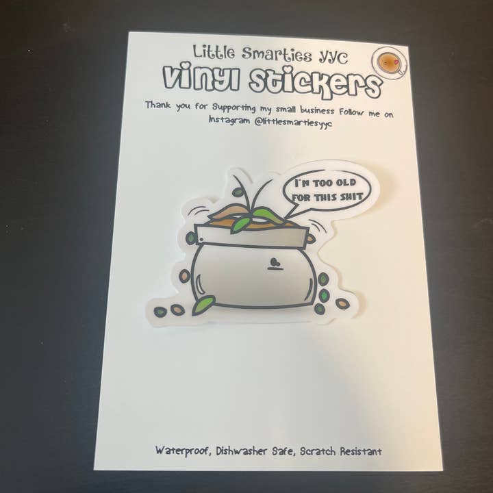 I'm too old for this shit plant High Quality Vinyl Stickers for wholesale by Little Smarties YYC