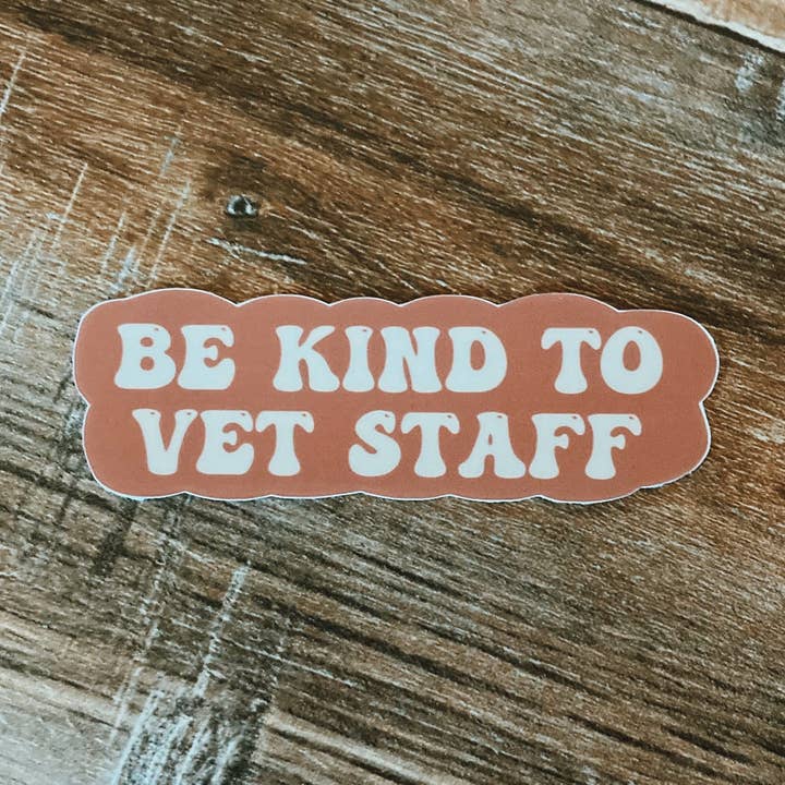Be Kind To Vet Staff Vinyl Sticker/Veterinary for wholesale by Tiny Acres Co