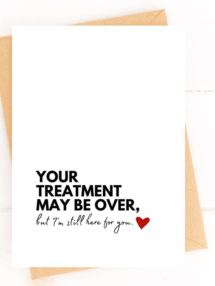 Your Treatment May Be Over, But I'm Still Here For You Card for wholesale by Five Dot Post