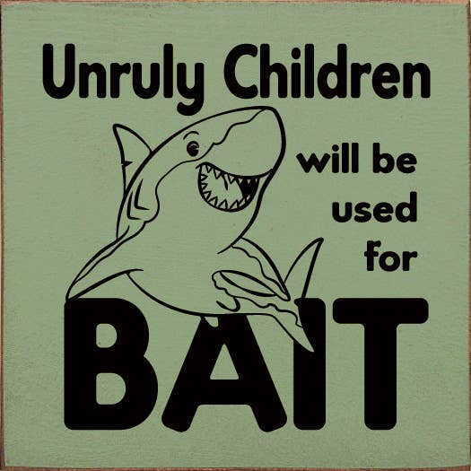 SAWDUST CITY - Wholesale Sign - Unruly children will be used for bait - Wood Sign2