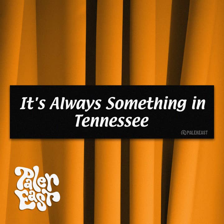 "It's Always Something in Tennessee." - Vinyl Bumper Sticker - 11.5" x 3" for wholesale by Paler East
