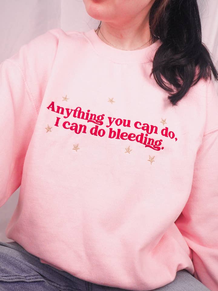 Sweat-shirt à col rond brodé "Anything You Can Do, I Can Do Bleeding" pour la vente par Tired Girl Apparel