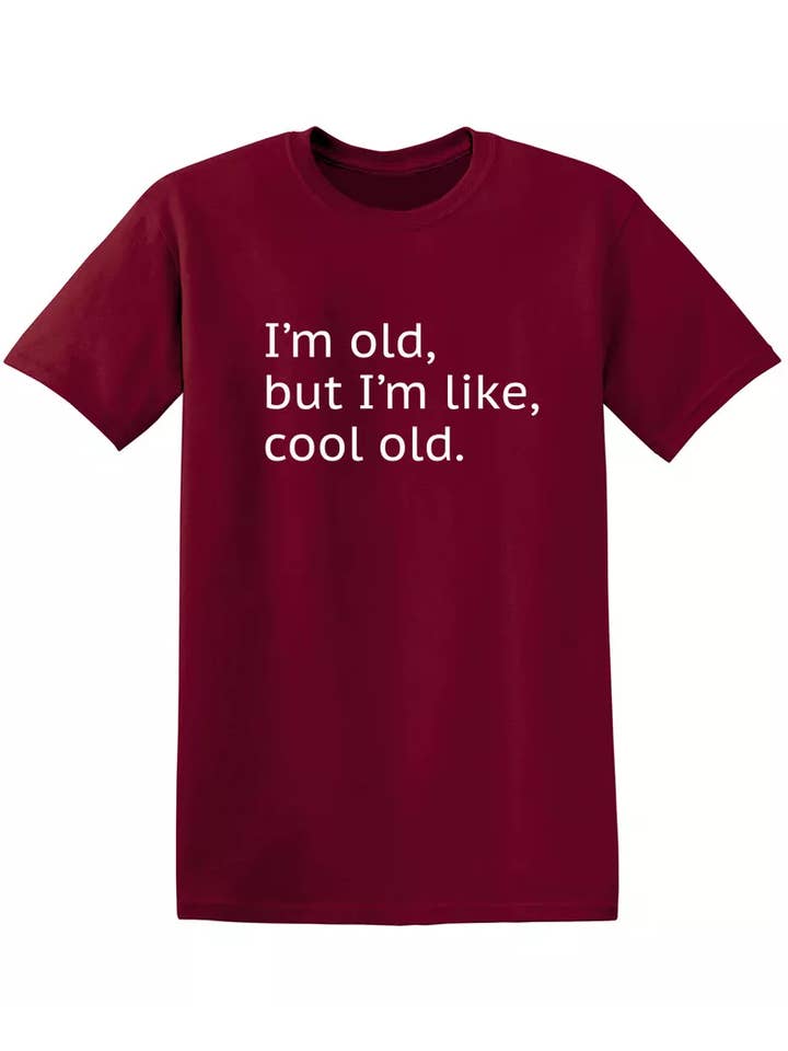 Feelin Good Tees - Wholesale Screen Printed T-Shirt - Unisex - I'm Old but I'm Like Cool Old12