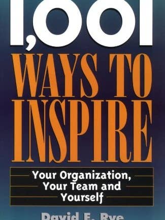 1,001 Ways to Inspire: Your Organization, Your Team and Yourself(Shelfworn) by David E. Rye for wholesale by Boon Books