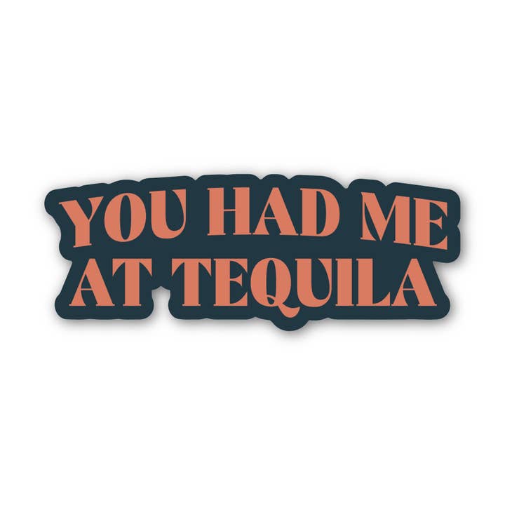 You Had Me At Tequila Sticker for wholesale by Barrel Down South