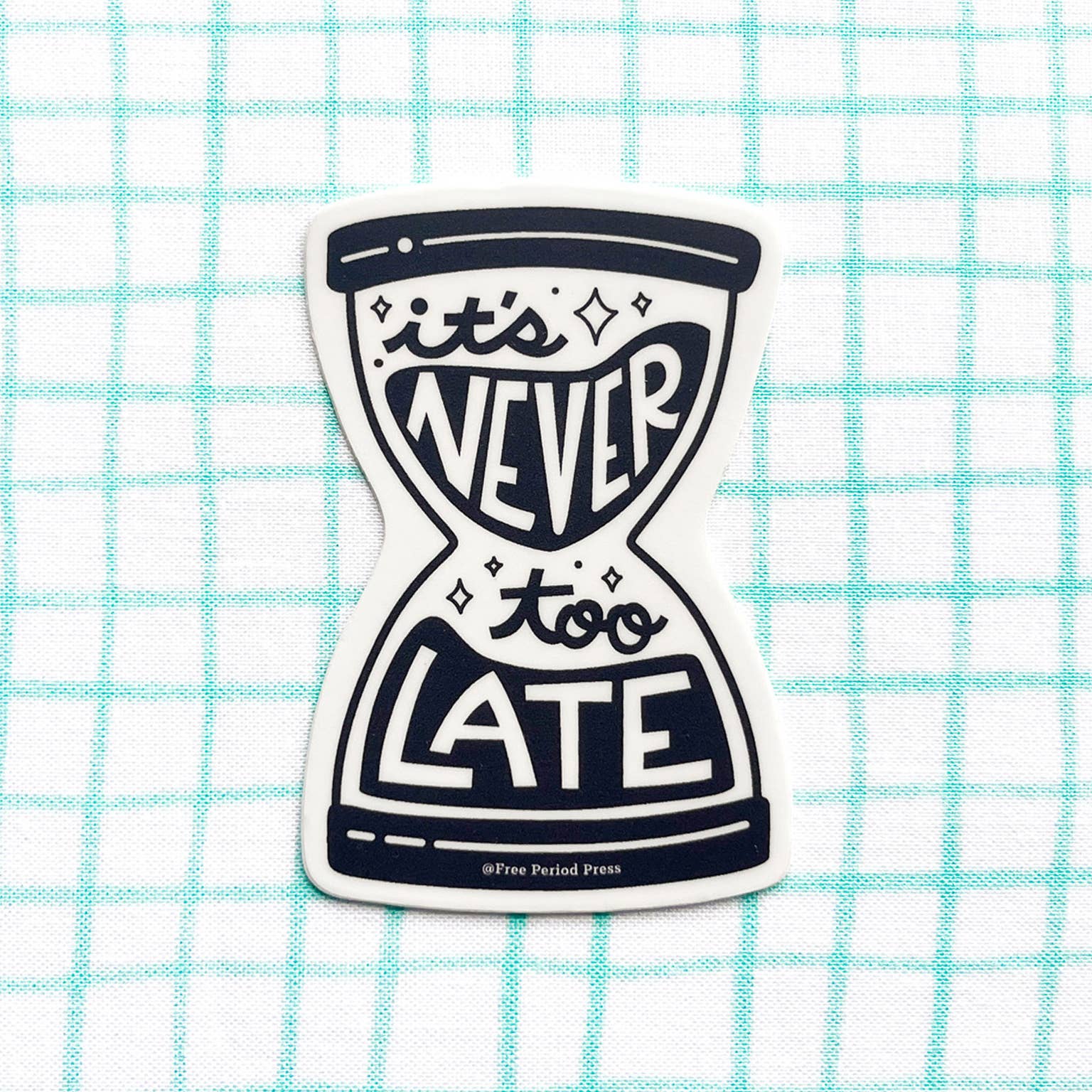 Free Period Press - Wholesale Sticker - It's Never Too Late Hour Glass Vinyl Decal Sticker1