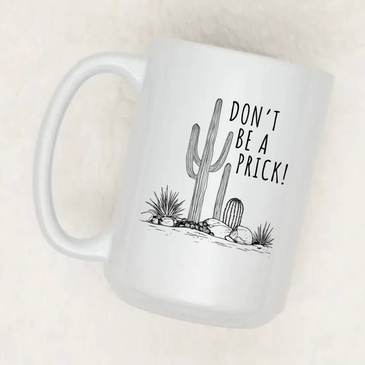 Don't Be A Prick | 15oz Ceramic Mug for wholesale by Rustic Avenue