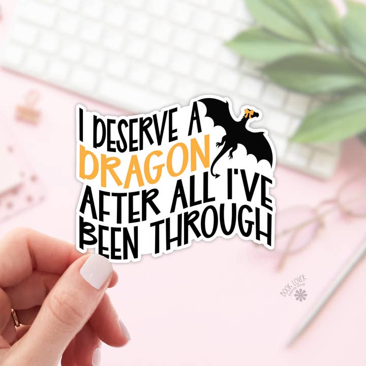 I Deserve a Dragon After All Ive Been Through Stickers for wholesale by Book Lover Merch Shop