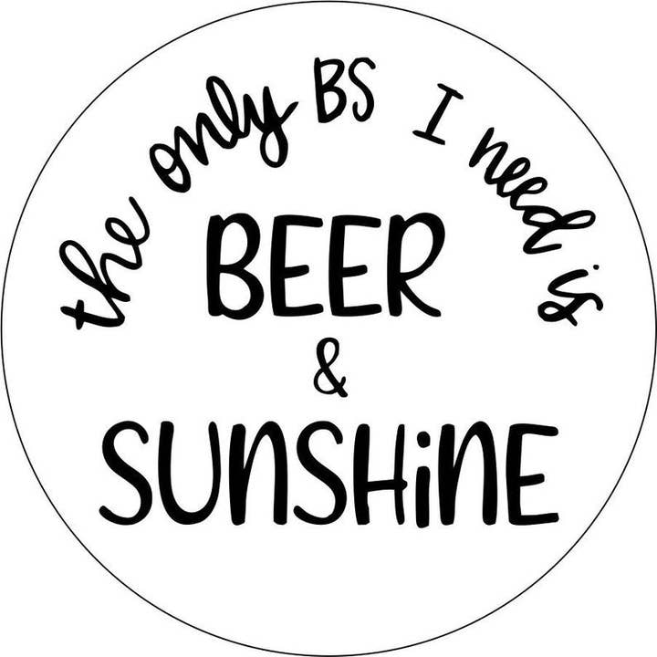 Only BS I Need Is Beer & Sunshine 2 White for wholesale by Dirty Acres