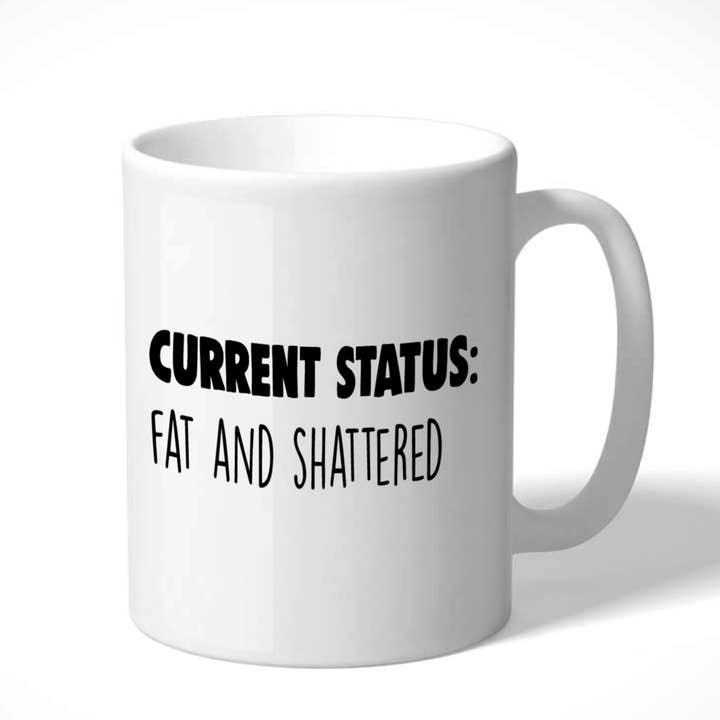 Funny Coffee Mug - Current Status: Fat and Shattered for wholesale by Cheeky Chops Cards & Wanky Candles