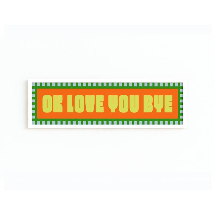 Maddison Ball Creative - Wholesale Art Print - Ok Love You Bye Panoramic Framed Print10