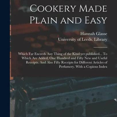 Books by splitShops - Wholesale Cookbooks & Food - The Art of Cookery Made Plain and Easy: Which Far Exceeds Any Thing of the Kind yet Published... To Which Are Added, One Hundred and Fifty New and Use - Hardcover