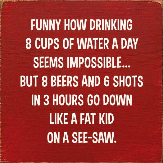 SAWDUST CITY – Sinal por atacado – Engraçado Como Beber 8 Copos de Água Um Dia Parece Impossível...4