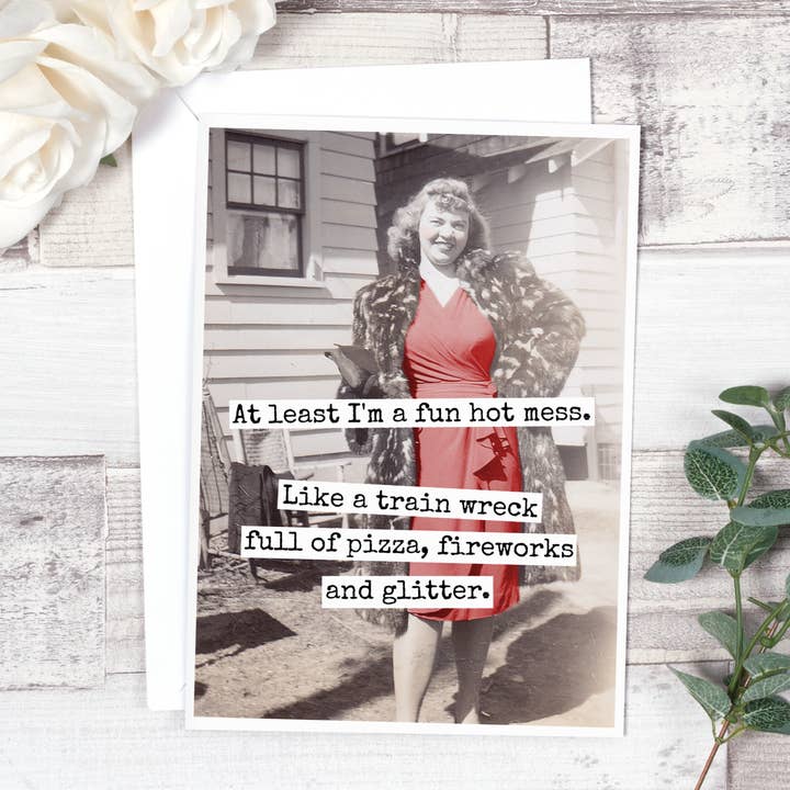 Raven's Rest Studio - Wholesale Everyday Greeting Card - At Least I'm A Fun Hot Mess. Like A Train Wreck Full Of...