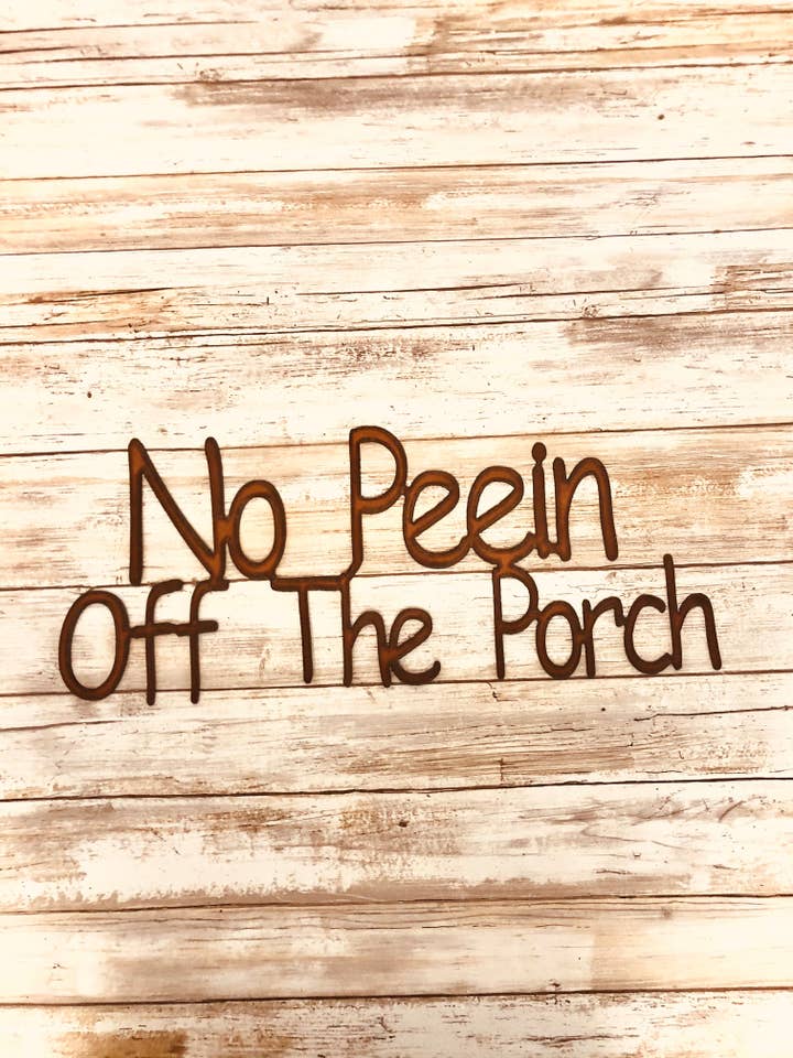 No Peein Off The Porch Funny Sign for wholesale by Universal Ironworks USA