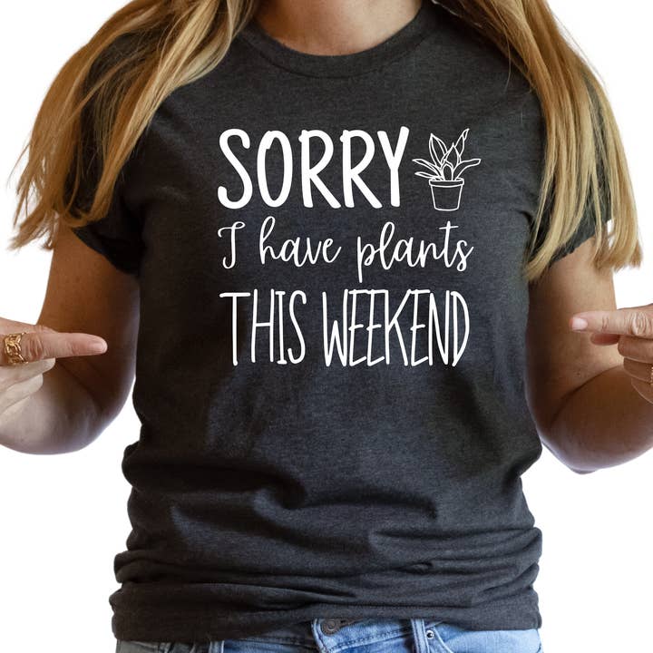 Epic Life - Designed - Wholesale Screen Printed T-Shirt - Women's - Funny Plant Lover Shirt - Sorry I Have Plants This Weekend Graphic Tee - Gardener Gift T-Shirt - Plant Mom Outfit - Botanical Humor Tee