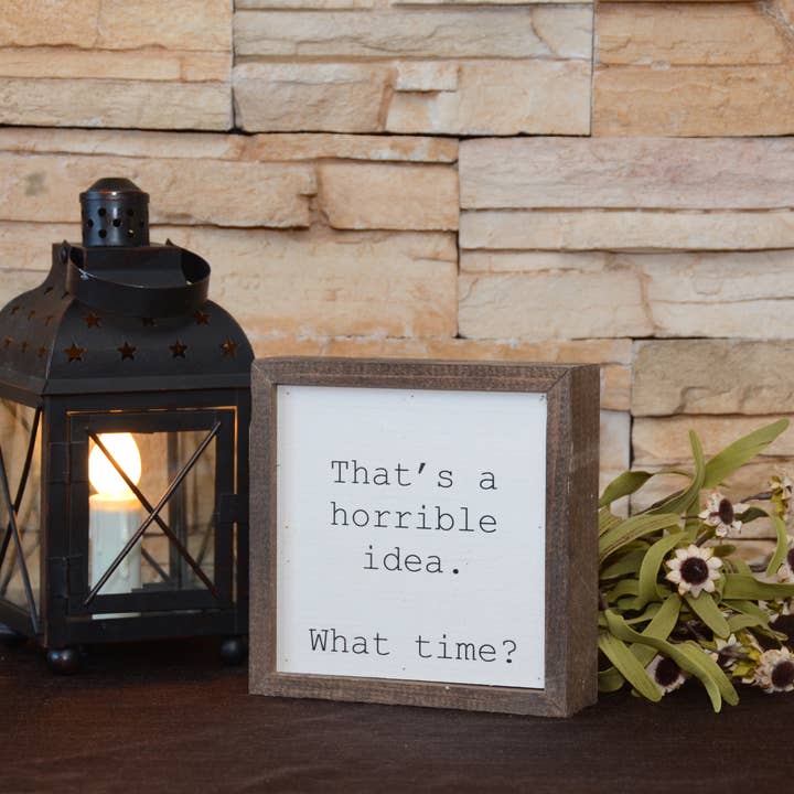 Driftless Studios - Wholesale Sign - That's a horrible idea. Funny Wall Art - Rustic Home Decor