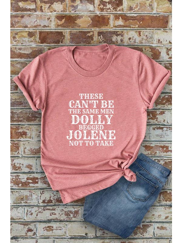 Top Avenue - Wholesale Screen Printed T-Shirt - Women's - Can't Be The Same Men DOLLY Begged JOLENE, Western, Unisex Round Neck T-Shirt12