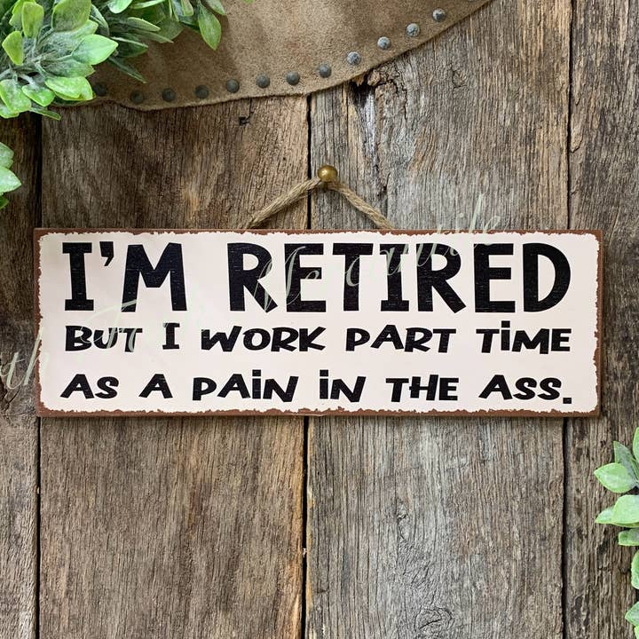 North Fork Mercantile - Wholesale Sign - I'm Retired, But I Work Part Time As A Pain In The Ass