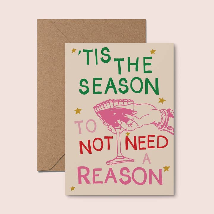 Tis The Season To Not Need A Reason Christmas Card for wholesale by Moonshine Prints