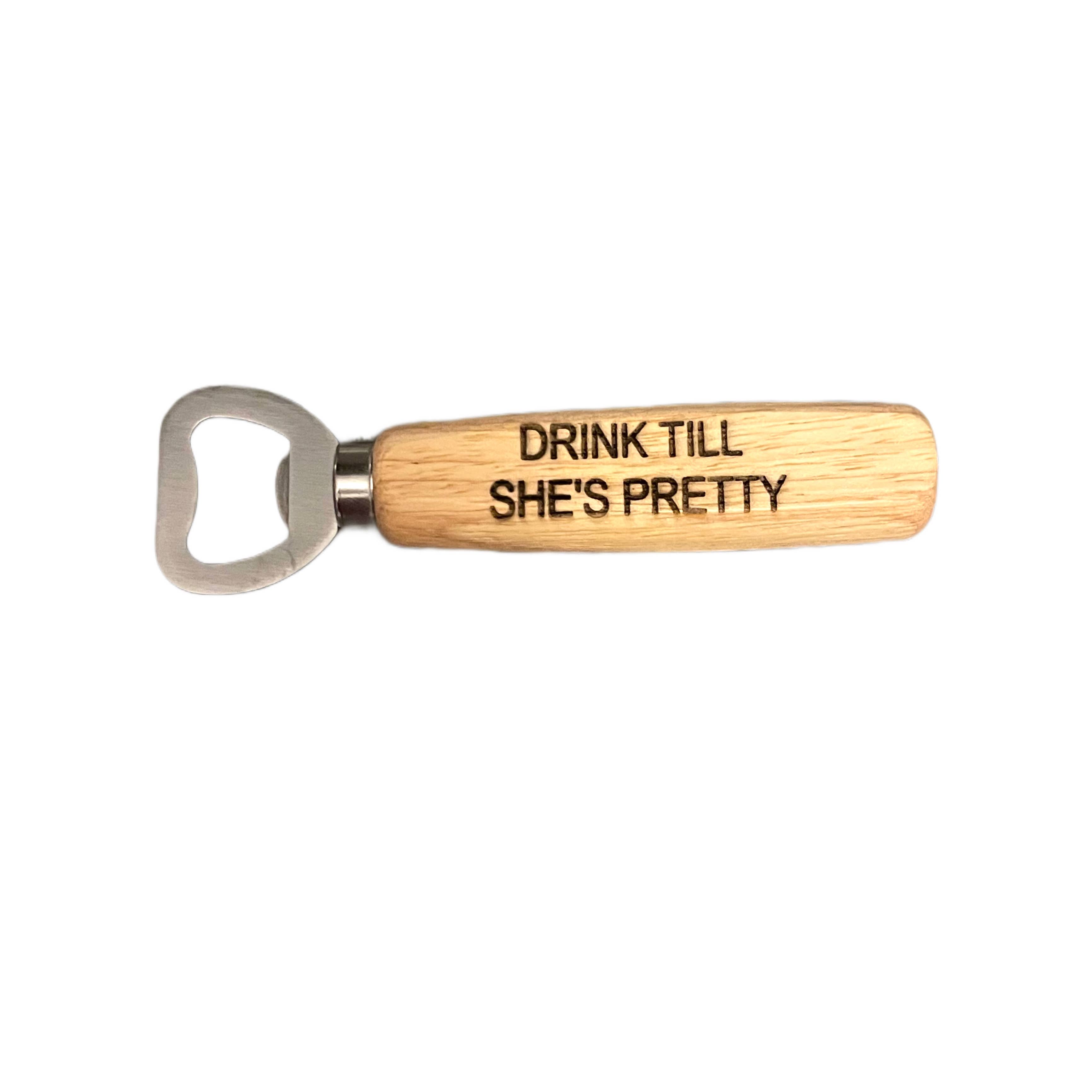 Coastal Chic - Wholesale Bottle/Wine Opener - Drink Till She's Pretty- Beer Bottle Openers w/ Engraved
