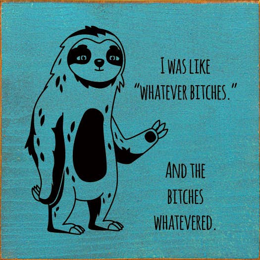 SAWDUST CITY - Wholesale Sign - I was like "whatever bitches." And the bitches whatevered.8