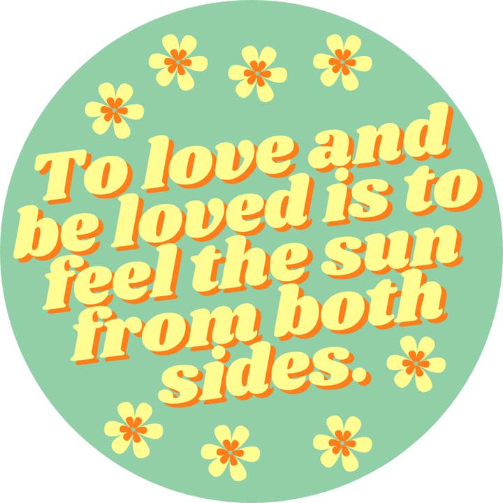 My Pocket of Sunshine - Wholesale Sticker - To Love And Be Loved is to Feel The Sun From Both Sides Sticker1