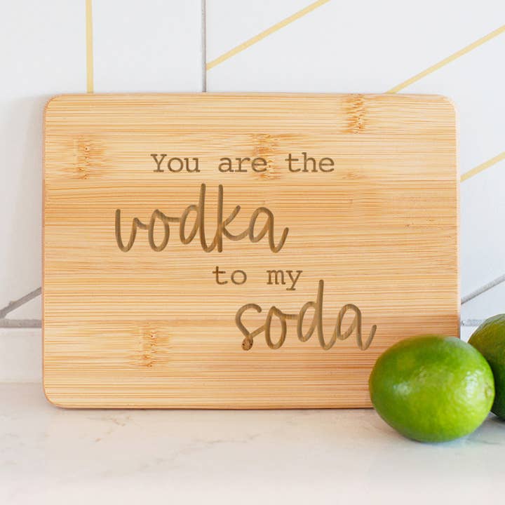 You are the Vodka to my Soda, Small Bamboo Cutting Board for wholesale by Love, Georgie