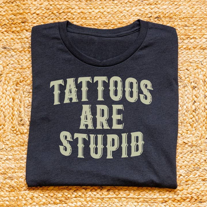 Tattoos Are Stupid for wholesale by MidWest Tees