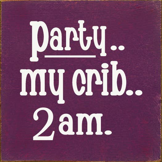 SAWDUST CITY - Wholesale Sign - Party.. My Crib.. 2 am. Wood Sign5