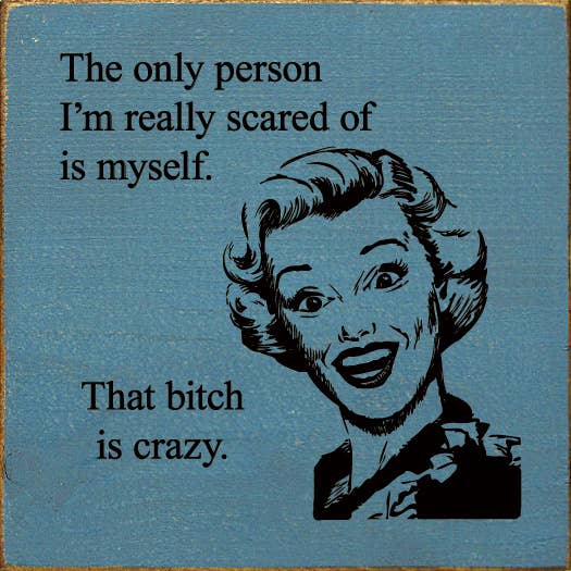 La seule personne qui me fait vraiment peur, c'est moi-même... pour la vente par SAWDUST CITY