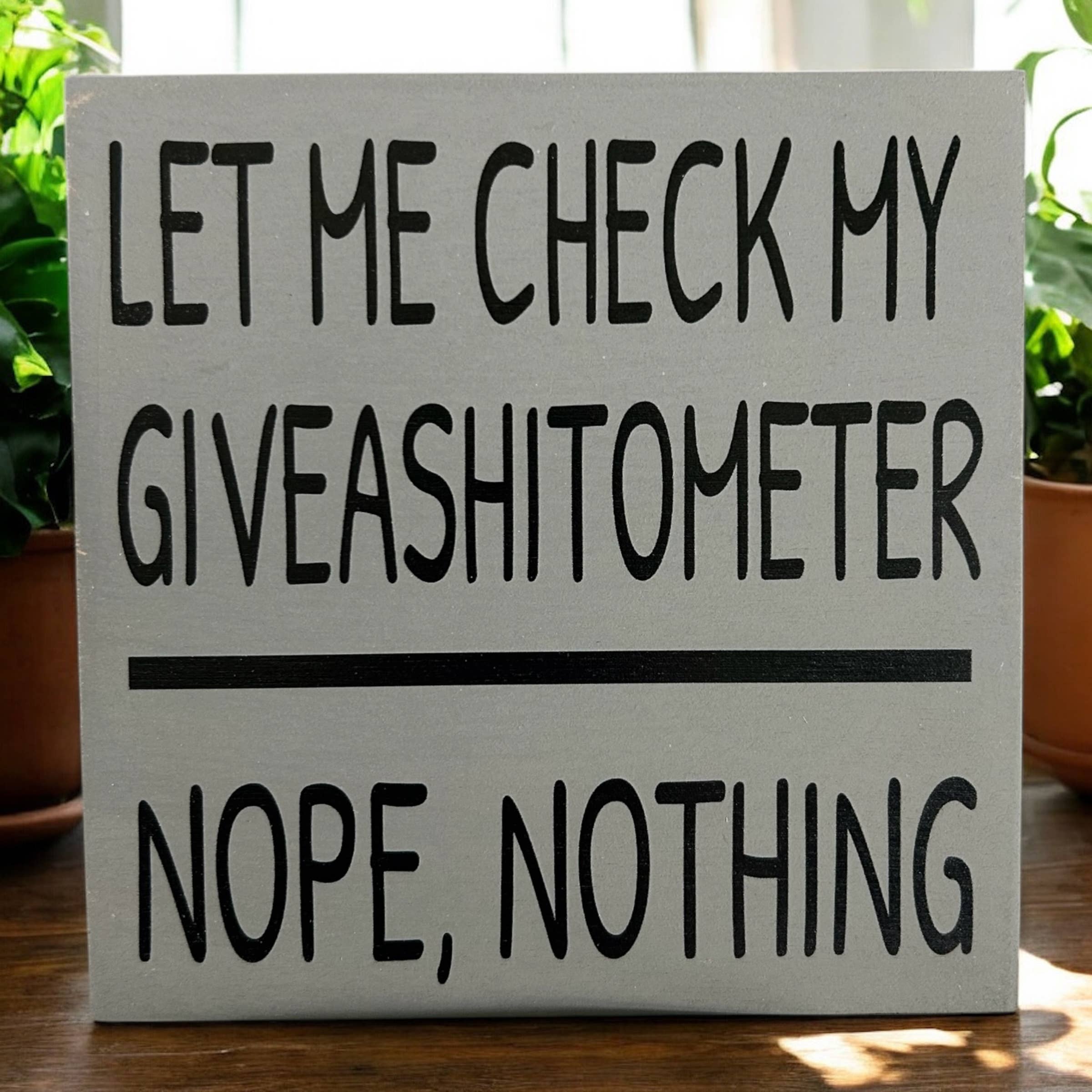 Inkwood Crafters - Wholesale Sign - Let Me Check My Giveashitometer - Rustic Wood Shelf Sitter11