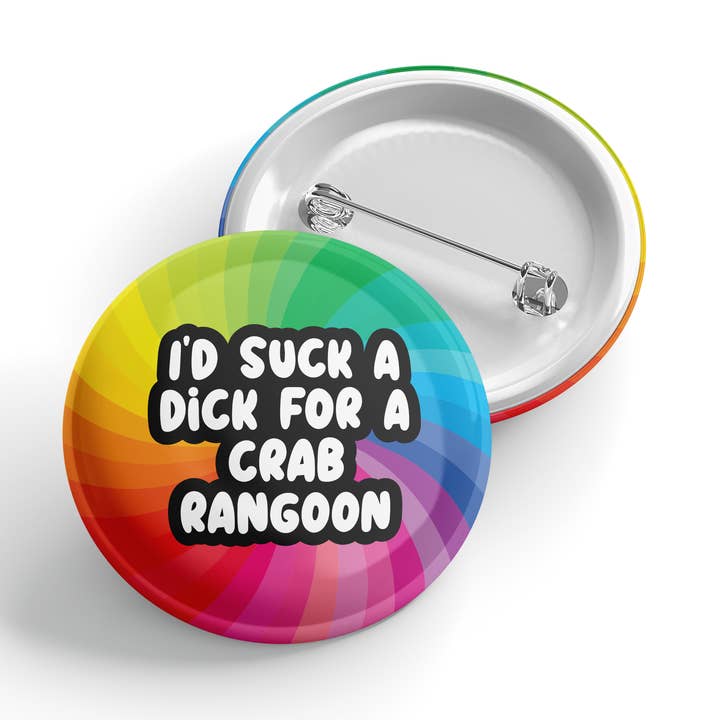 I'd Suck a Dick for a Crab Rangoon - Button - Funny - Cheeky - Food - Drinks - Relatable - Offensive for wholesale by Erin Dayhaw