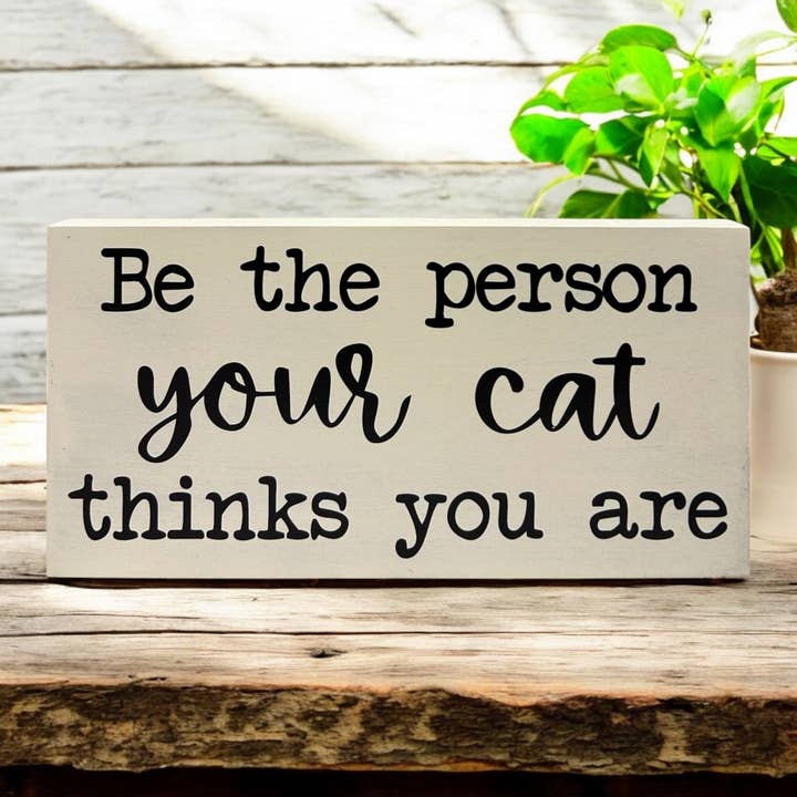 Be the Person Your Cat Thinks You Are - Rustic Shelf Sitter for wholesale by Inkwood Crafters