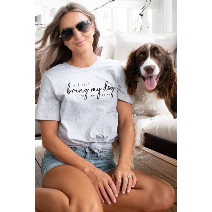 If I Can't Bring My Dog Graphic Tee for wholesale by Bella Me