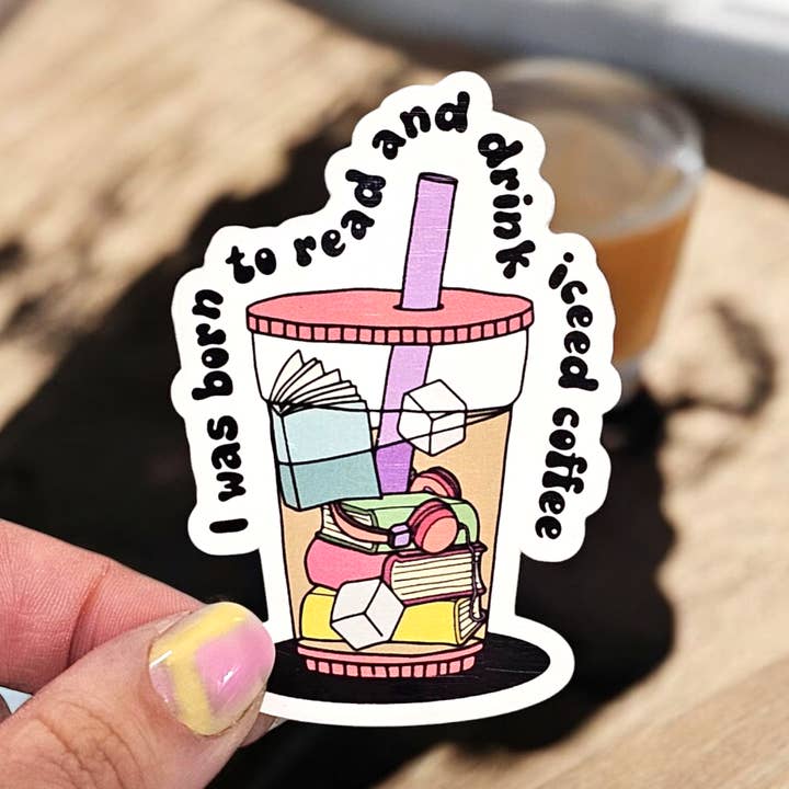 Born to read and drink Iced Coffee Vinyl Waterproof Sticker for wholesale by Jedi Woods LLC