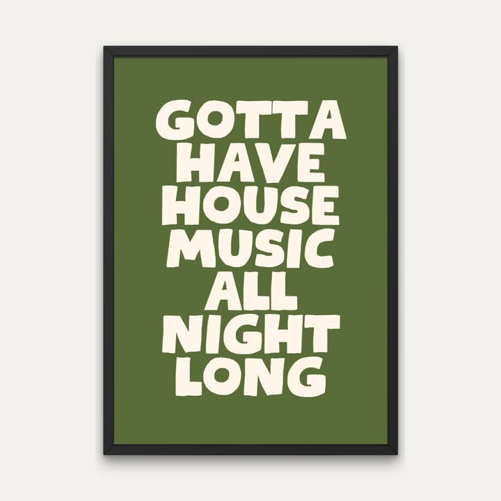 Gotta Have House Music All Night Long Print - Typography for wholesale by Littlepapertrailco
