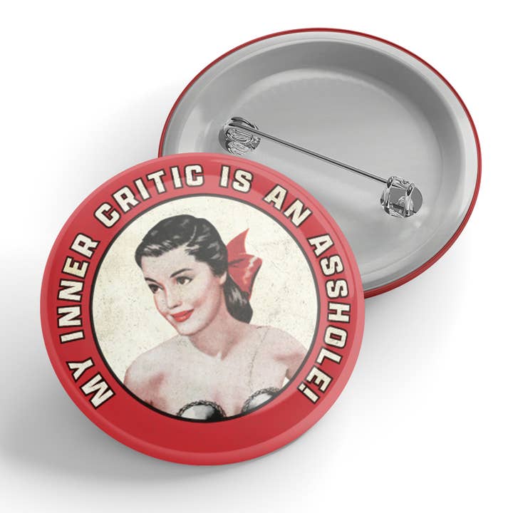 My Inner Critic is an Asshole Button for wholesale by Black River Letterpress & Paper Co.