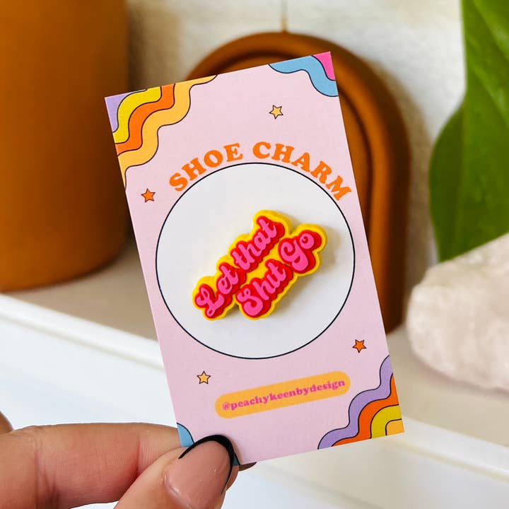 CALÇADO Let Thatshit Go | Fute Shoe Charms - Shoe Charms por atacado de Peachy Keen by Design Co