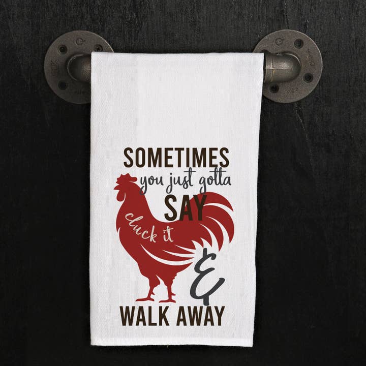 Sometimes you just gotta say cluck it and walk away / Kitchen Towel for wholesale by Second Nature by Hand