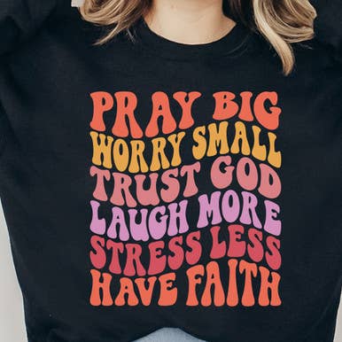 Trendy Transfers - Wholesale Sublimation Transfer - Pray Big Worry Small Trust God Laugh More Stress Less Have Faith DTF Heat Transfer0