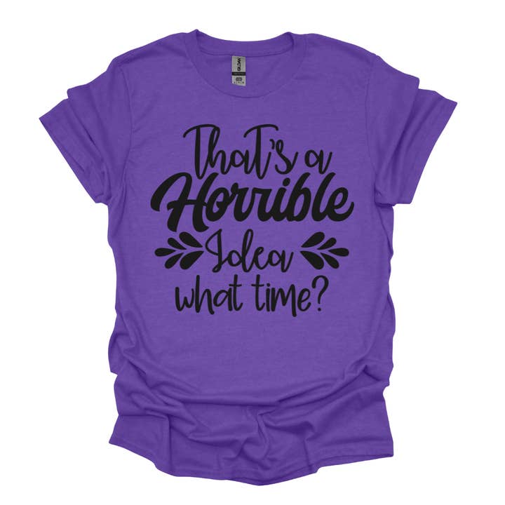 That's A Horrible Idea What Time Funny Saying Tee for wholesale by Simply Spoken Apparel