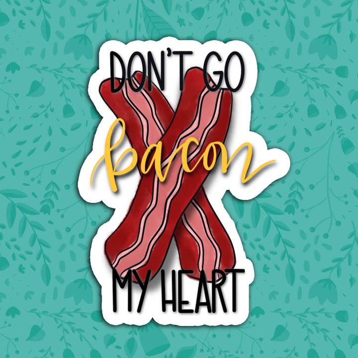Don't Go Bacon My Heart Sticker for wholesale by Hyperbole Studio