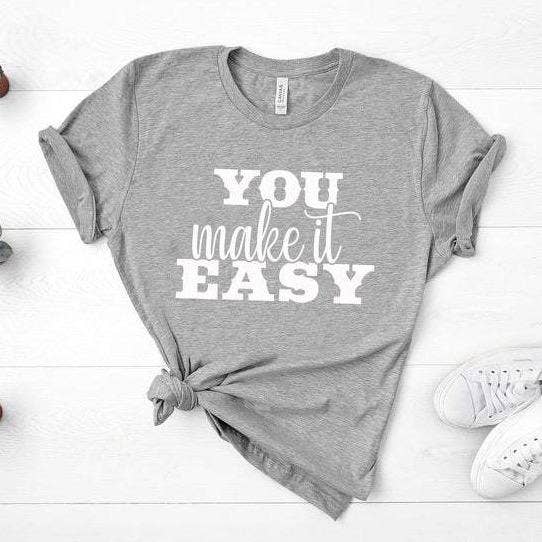 You Make It Easy - Unisex Tee for wholesale by GirliesGalore