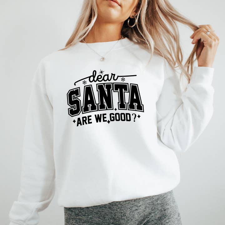 Dear Santa Are We Good Sweatshirt – Funny Holiday Pullover for wholesale by The Boho Haus