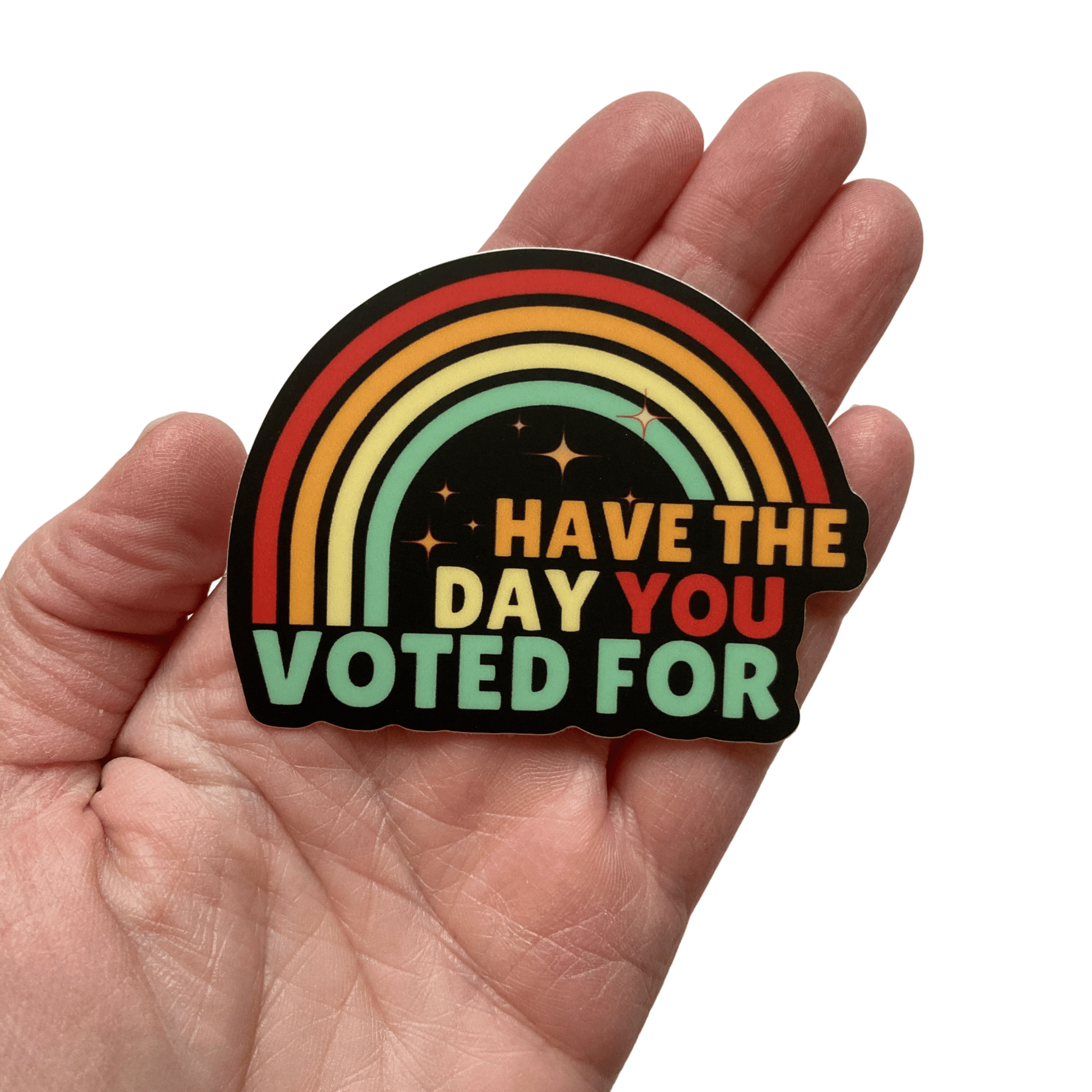 PartyHappier - Wholesale Phone & Laptop Stickers - Have The Day You Voted For Vinyl Sticker1