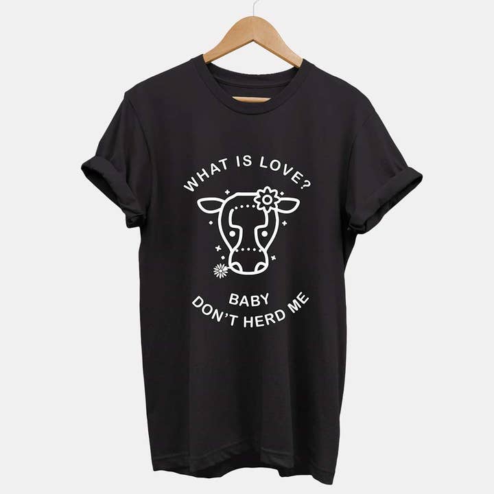Vegan Outfitters - Wholesale Screen Printed T-Shirt - Unisex - What is Love? Baby Don't Herd Me - Ethical Vegan T-Shirt (Unisex)